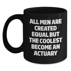 Funny Actuary Gifts for Dad, All Men Are Created Equal But The Coolest Become An Actuary Black Coffee Mug, Unique Father's Day Unique Gift from Son to Actuary Father - Main