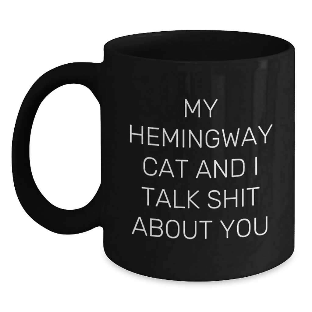 Funny Hemingway Cat Gifts for Him, My Hemingway Cat And I Talk Shit About You Quote Black Coffee Mug for Graduation Unique Gifts from Men to Coworkers - Main