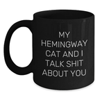 Funny Hemingway Cat Gifts for Him, My Hemingway Cat And I Talk Shit About You Quote Black Coffee Mug for Graduation Unique Gifts from Men to Coworkers - Main
