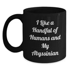 Abyssinian Cat Lover Black Coffee Mug, Funny Quote 'I Like A Handful Of Humans And My Abyssinian' Christmas Unique Gifts from Men, Women, or Friends