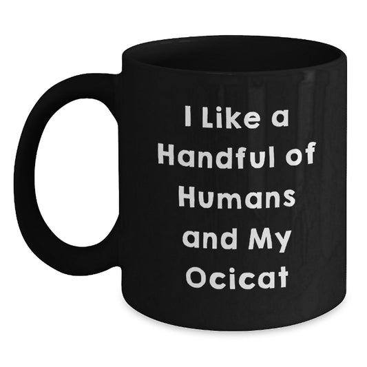Ocicat Lovers Gifts Funny Coffee Mug From Friends For Birthday, I Like A Handful Of Humans And My Ocicat, Black Ceramic Mug - Main