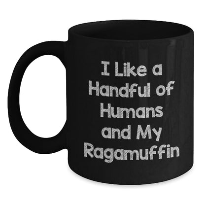 Funny Ragamuffin Cat Black Coffee Mug Gifts for Men from Women, Cute Quote I Like A Handful Of Humans And My Ragamuffin, Black Coffee Mug Christmas Unique Gifts - Main