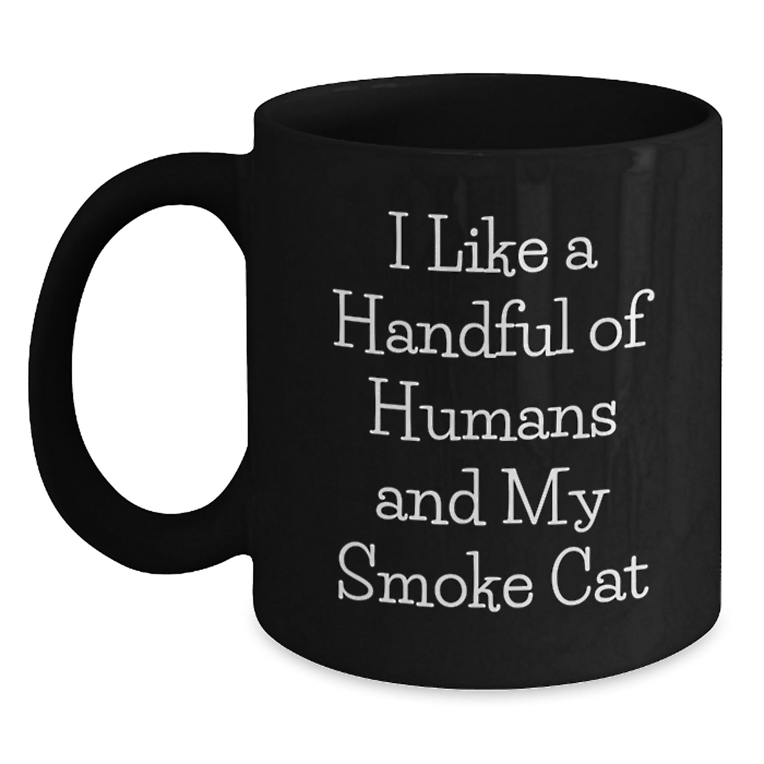 Funny Smoke Cat Gifts, Black Coffee Mug, Christmas Unique Presents, Gifts for Men and Women, I Like A Handful Of Humans And My Smoke Cat - Main