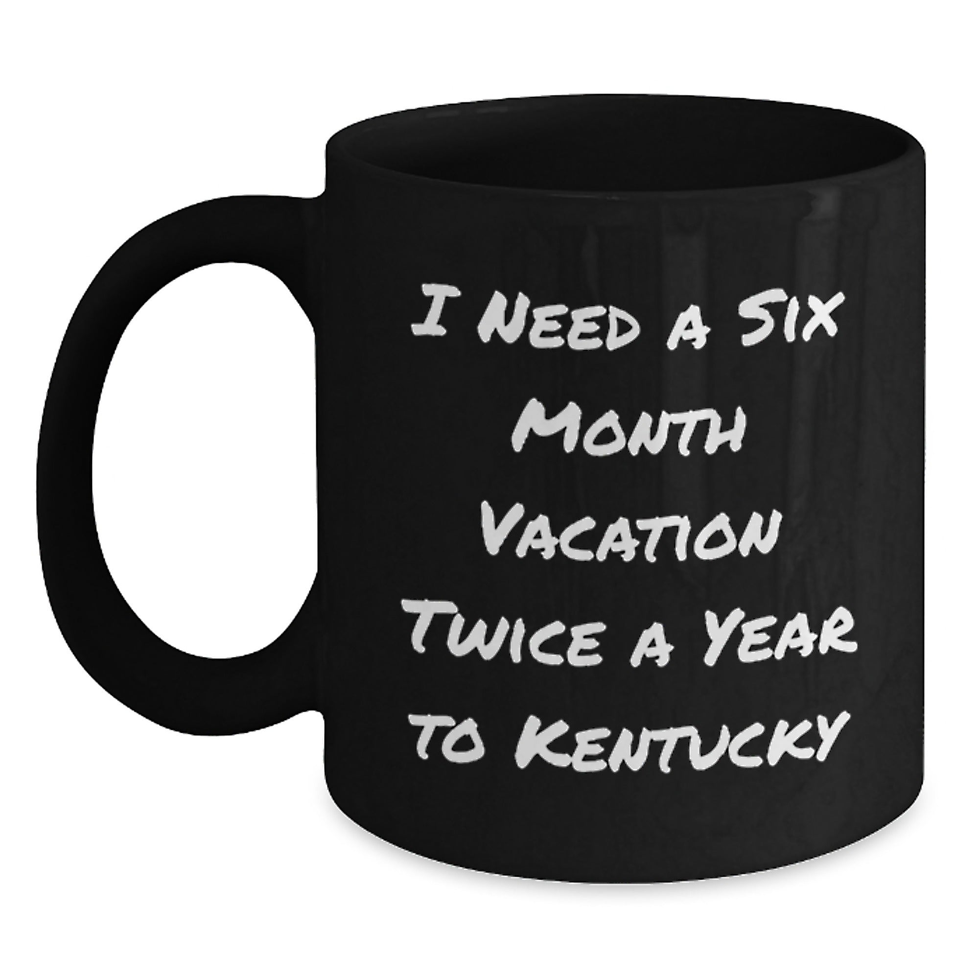 Kentucky Lovers Gifts from Friends and Family for Birthday Unique Kentucky Black Coffee Mug, Funny Quote 'I Need A Six Month Vacation Twice A Year To Kentucky' for Men, Women, Coworkers, and Family - Main