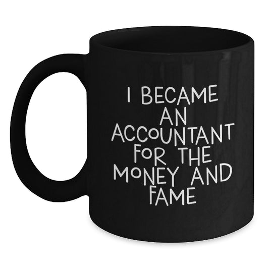 Funny Accountant Gifts for Men, Unique Black Coffee Mug, I Became An Accountant For The Money And Fame, Gifts from Men to Accountant Friends - Main