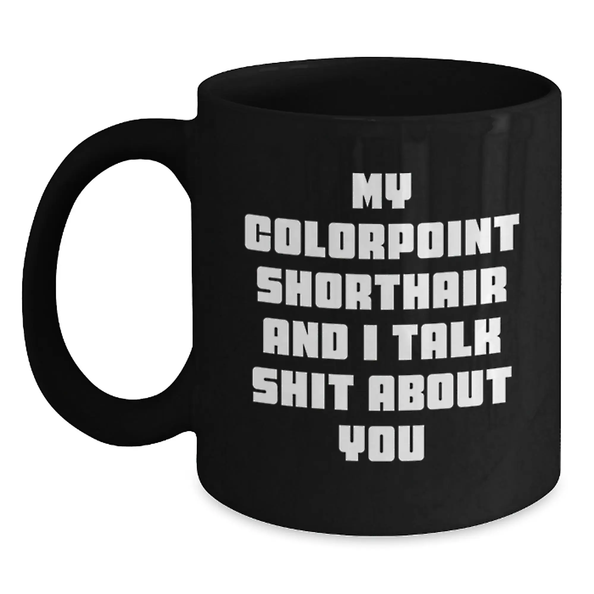 Funny Colorpoint Shorthair Cat Gifts for Him, Graduation Unique Gifts from Friends, My Colorpoint Shorthair And I Talk Shit About You Funny Coffee Mug - Main