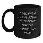 Funny Crime Scene Technician Black Coffee Mug Gifts from Friends for Men and Women, I Became A Crime Scene Technician For The Money And Fame, Unique Christmas Unique Gifts