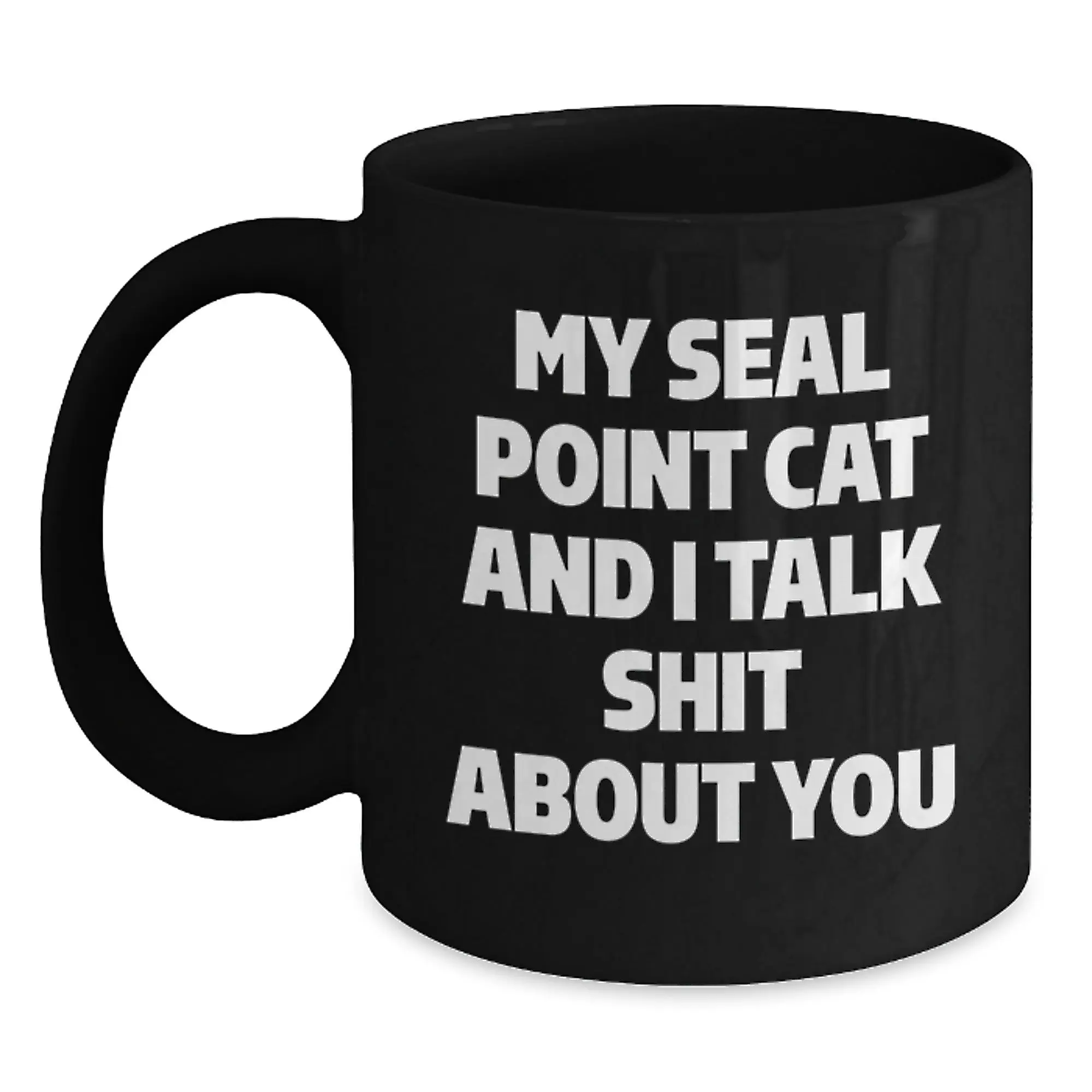 Funny Seal Point Cat Gifts for Men - Graduation Unique Gifts from Friends with Love, a Seal Point Cat, My Seal Point Cat and I Talk Shit About You Black Coffee Mug - Main
