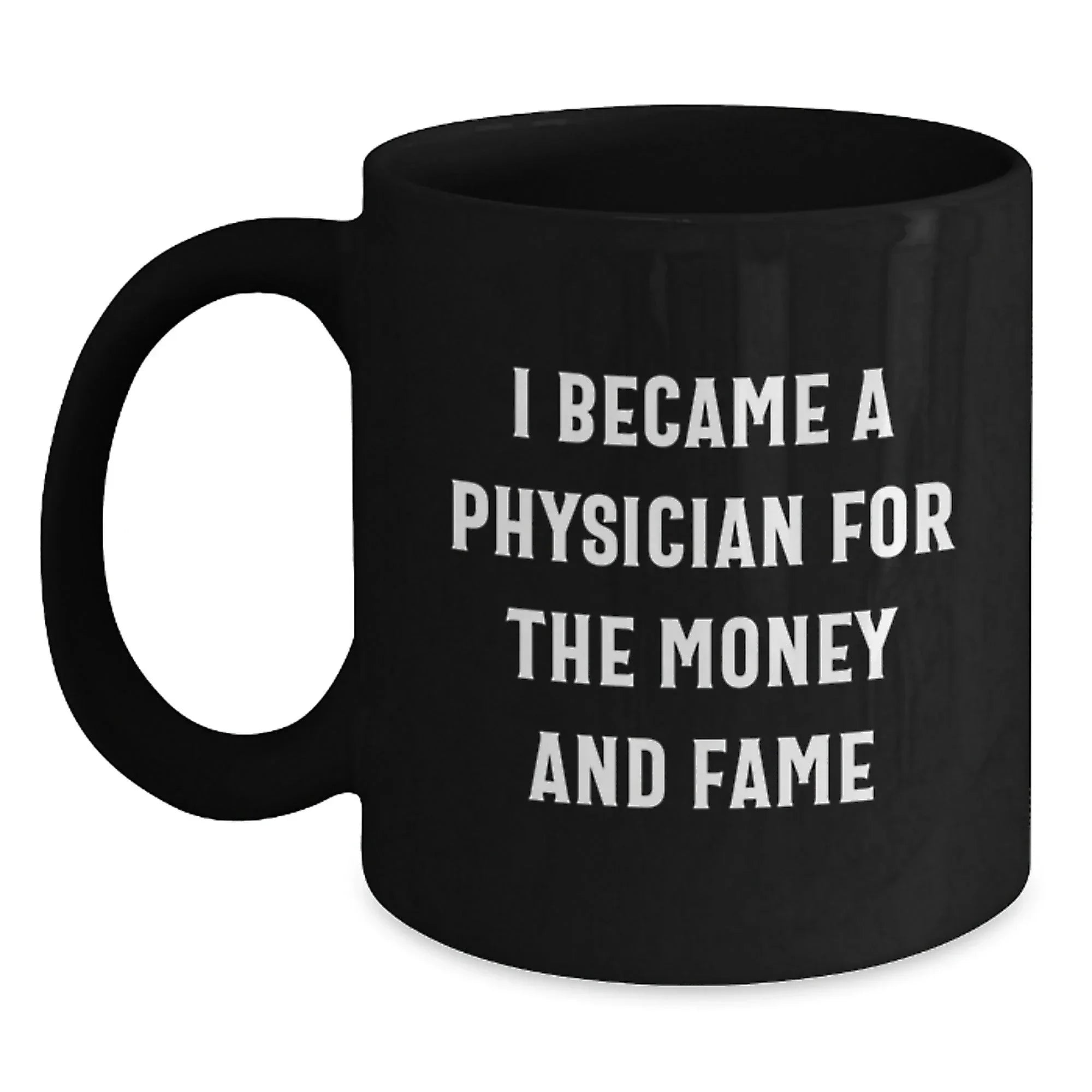 Funny Physician Gifts for Men - 'I Became A Physician For The Money And Fame' Black Coffee Mug, Birthday Unique Gifts from Family to Friends