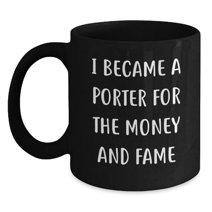 Funny Porter Gift Idea, I Became A Porter For The Money And Fame Quote, Black Coffee Mug for Birthday Unique Gifts from Friends to Porter - Main