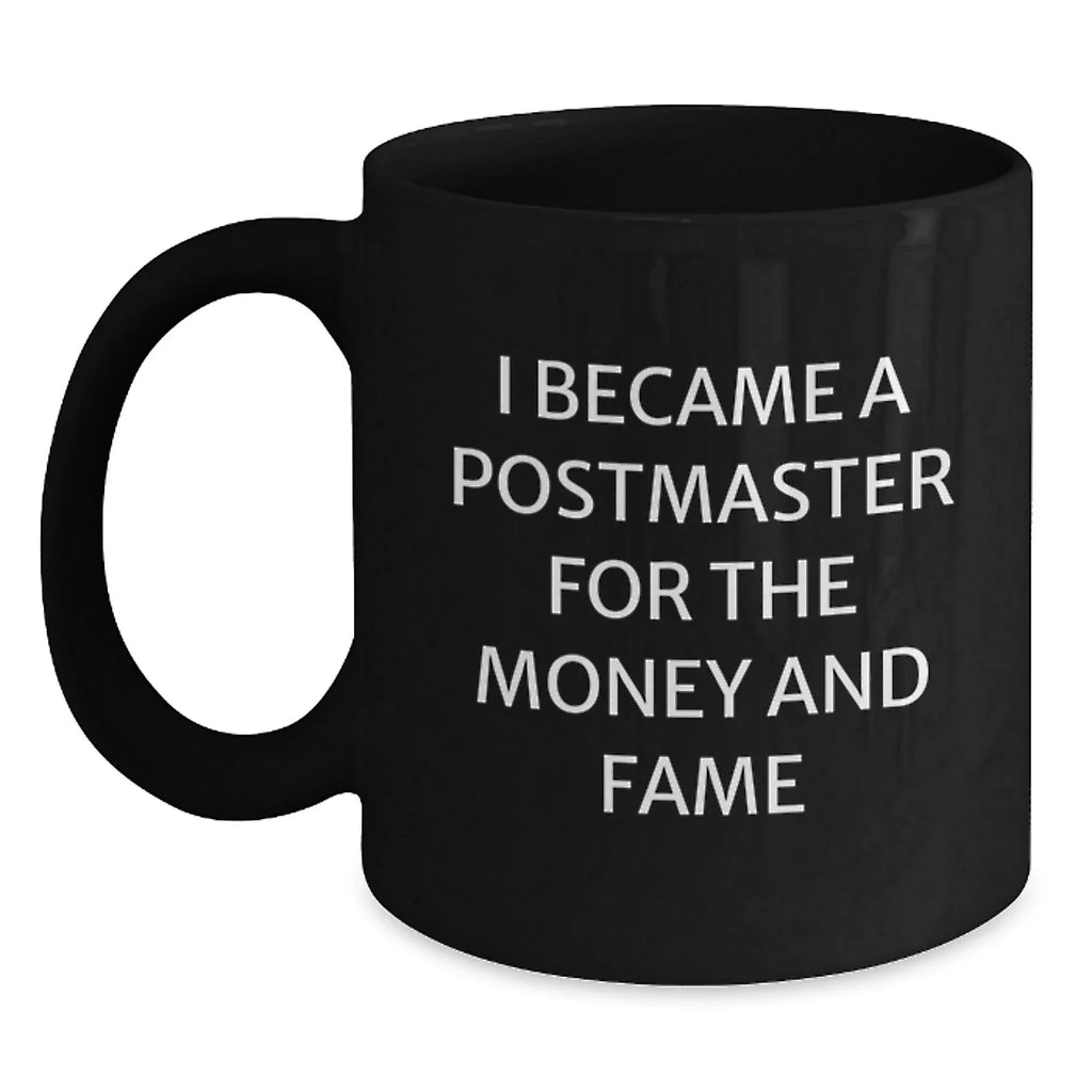 Funny Postmaster Christmas Unique Gifts for Him, Unique Black Coffee Mug, I Became A Postmaster For The Money And Fame, Gifts from Men to Postmaster
