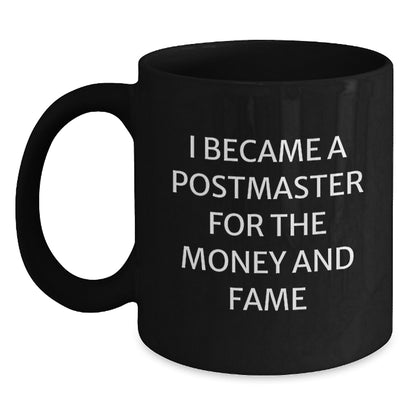 Funny Postmaster Christmas Unique Gifts for Him, Unique Black Coffee Mug, I Became A Postmaster For The Money And Fame, Gifts from Men to Postmaster - Main