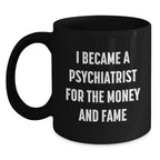 Funny Psychiatrist Gifts for Men from Friends, Black Coffee Mug, 'I Became A Psychiatrist For The Money And Fame' Christmas Unique Gifts