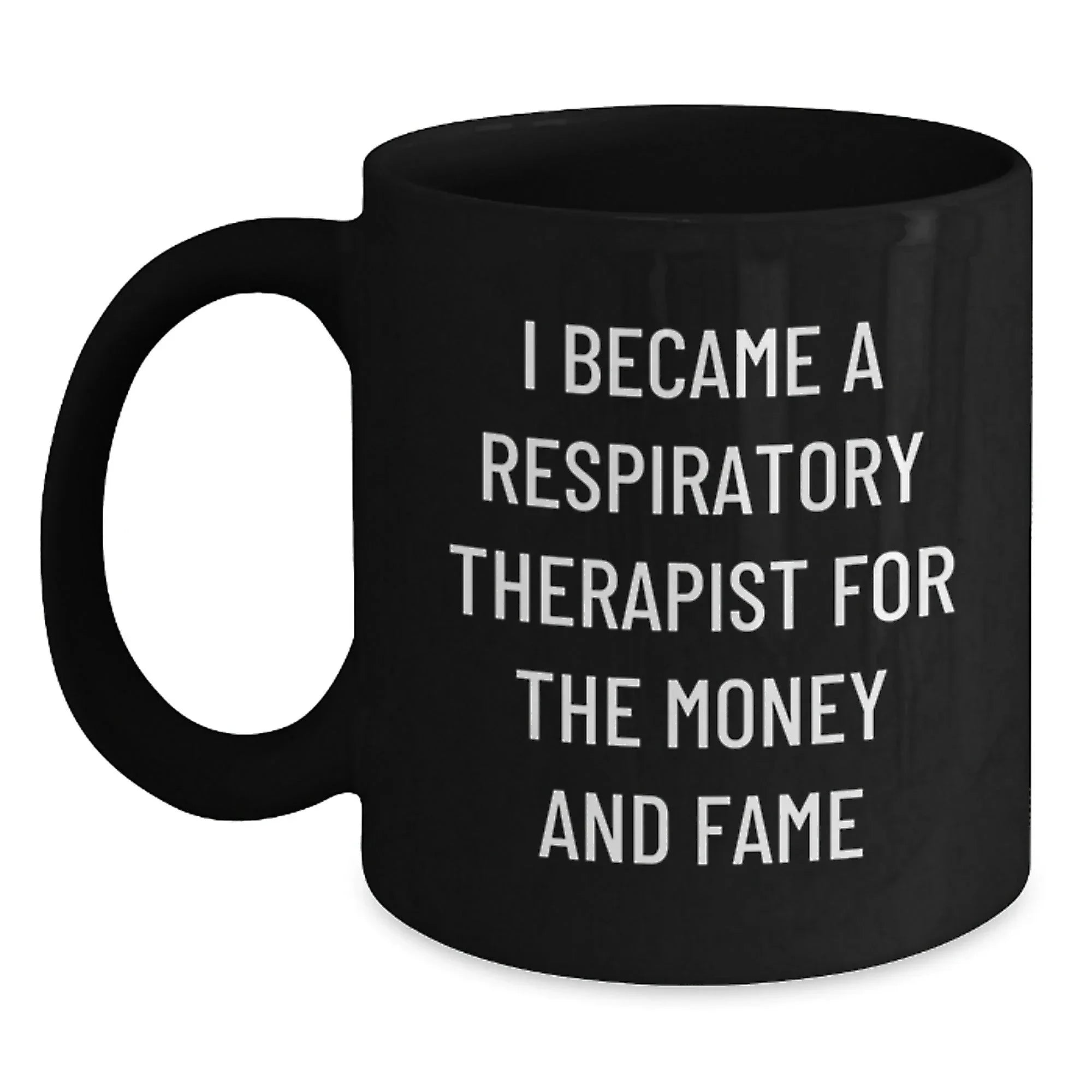 Respiratory Therapist Funny Gifts from Coworkers for Birthday, Black Coffee Mug - 'I Became A Respiratory Therapist For The Money And Fame'