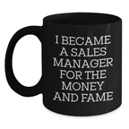 Funny Sales Manager Gifts for Birthday from Family - 'I Became A Sales Manager For The Money And Fame' Black Coffee Mug for Men, Women, Coworkers, Friends - Main