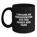 Funny Underwriter Gifts For Men and Women - I Became An Underwriter For The Money And Fame Quote Black Coffee Mug, Gifts from Men to Underwriter, Graduation Unique Gifts