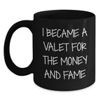 Valet's Fame Gift, Black Coffee Mug, I Became A Valet For The Money And Fame, Graduation Unique Gifts from Friends to Valet