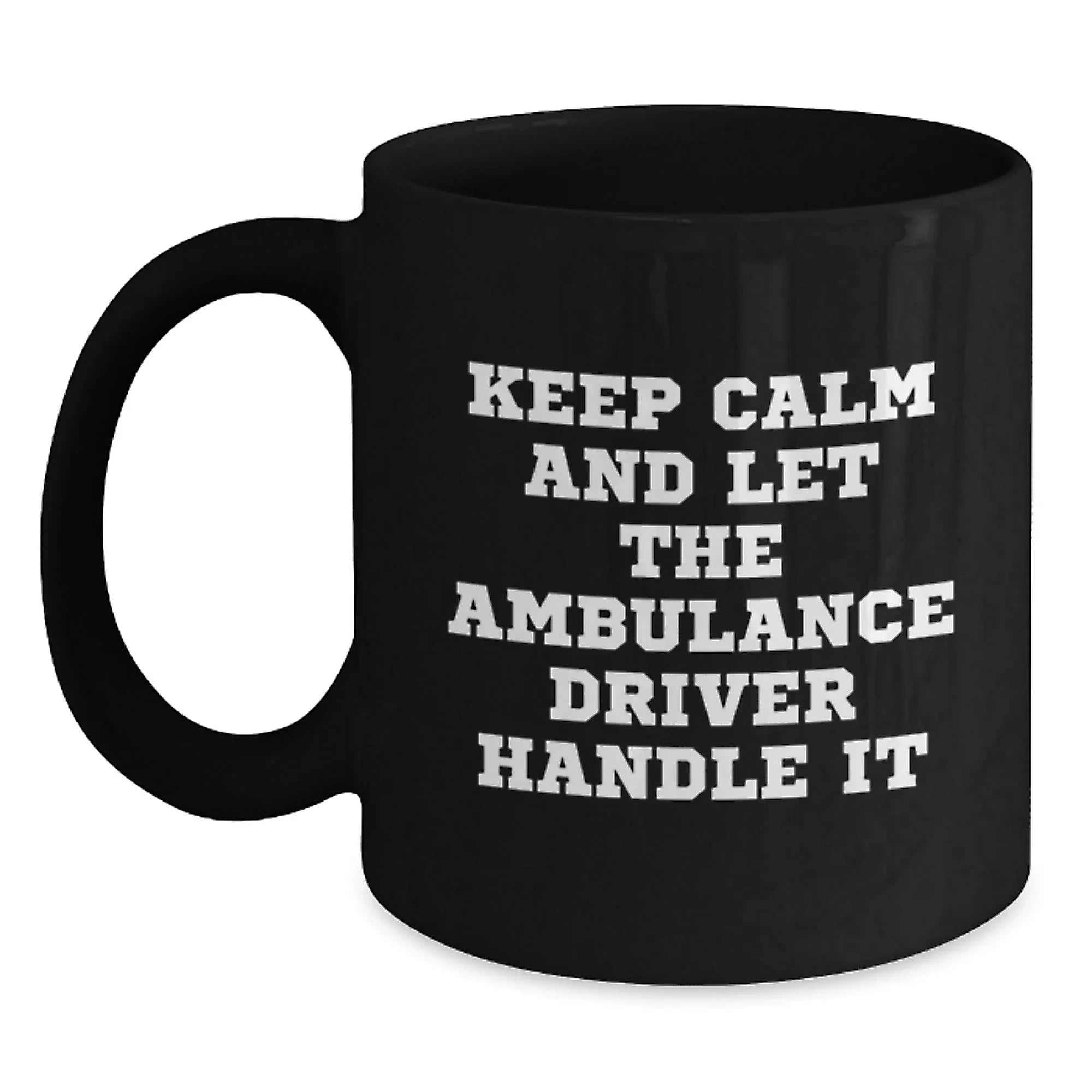 Ambulance Driver Funny Gifts from Friends for Birthday, 'Keep Calm And Let The Ambulance Driver Handle It' Black Coffee Mug, 11oz or 15oz