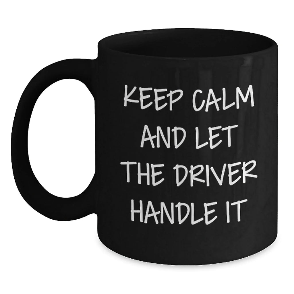 Funny Driver Gifts - Keep Calm And Let The Driver Handle It Mugs for Men, Women, Friends, Coworkers, Family - Unique Christmas Unique Gifts from Men, Women, Friends, Coworkers, Family