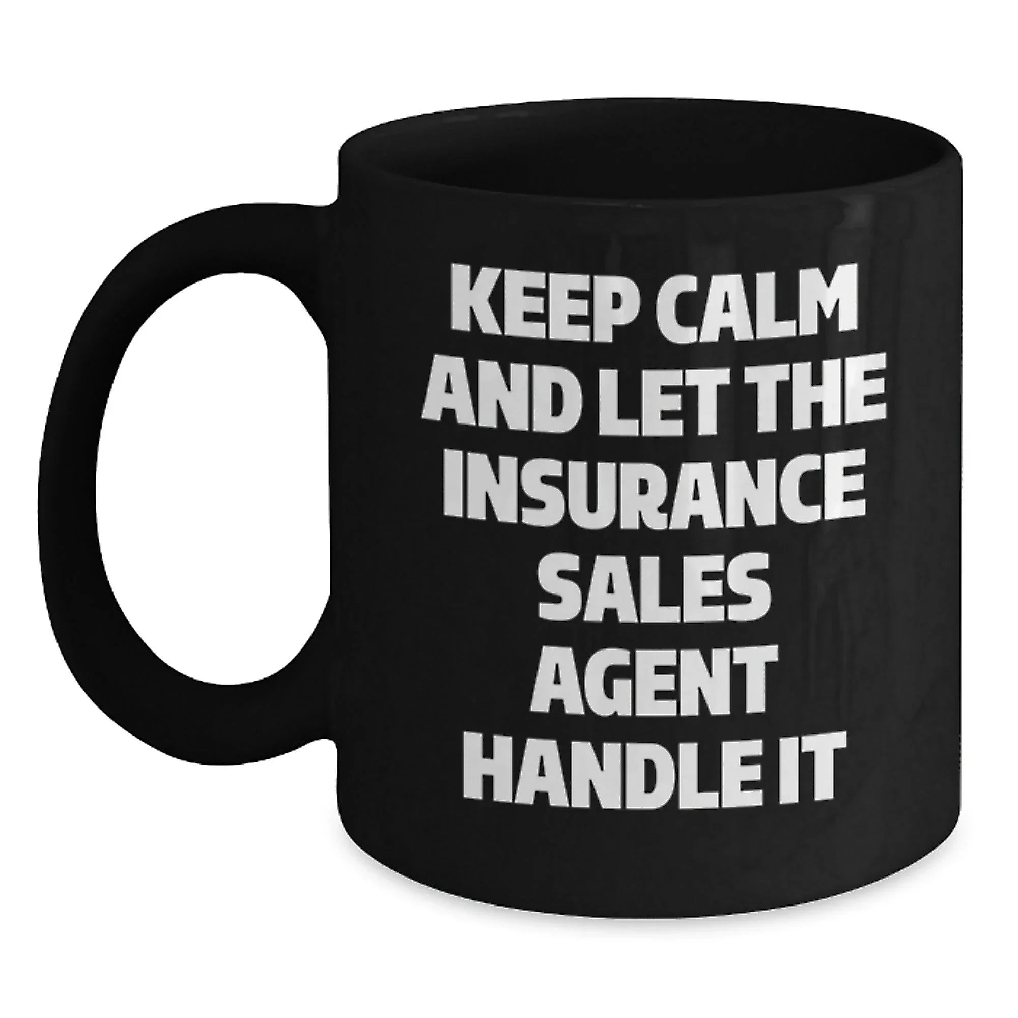 Funny Insurance Sales Agent Gifts from Friends - Keep Calm And Let The Insurance Sales Agent Handle It Black Coffee Mugs for Christmas Morning