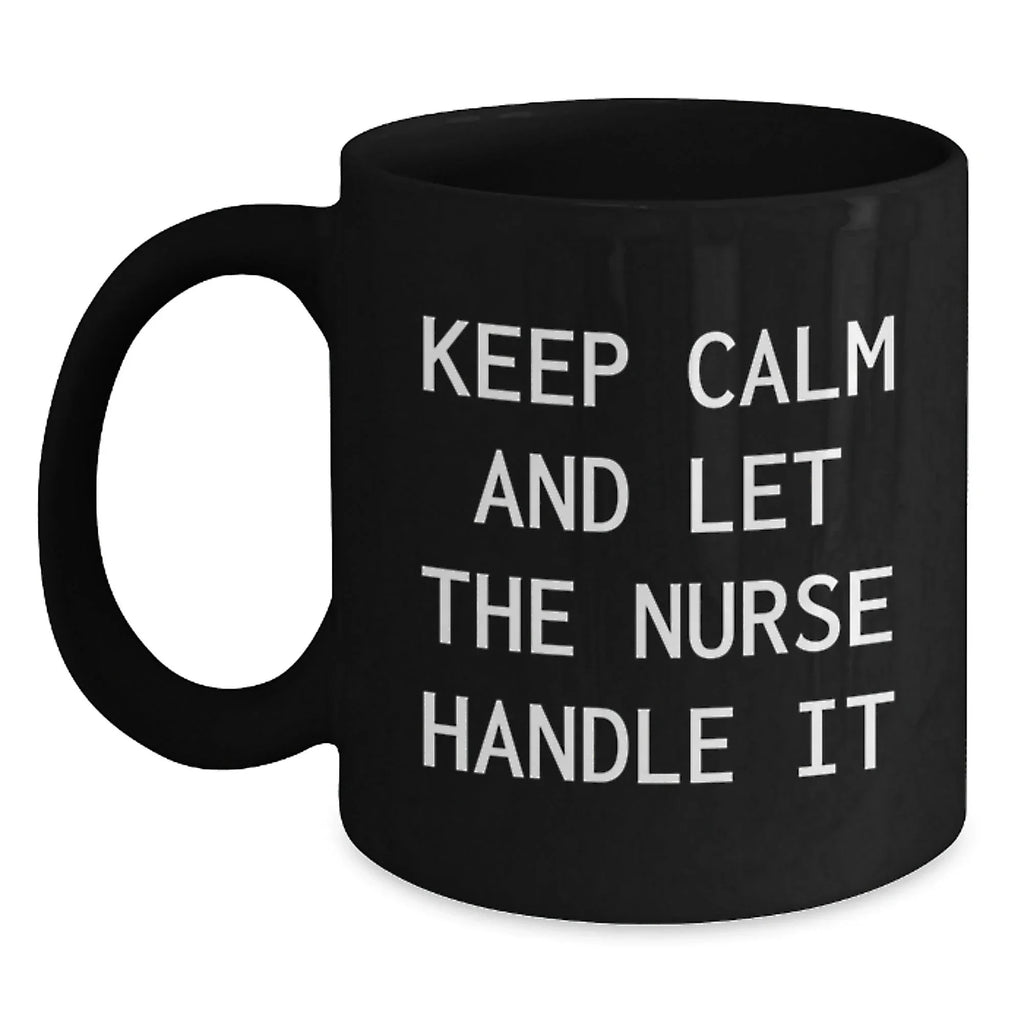 Funny Nurse Gifts for Him from Friends - Keep Calm And Let The Nurse Handle It Black Coffee Mug