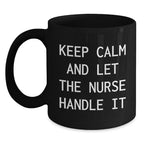 Funny Nurse Gifts for Him from Friends - Keep Calm And Let The Nurse Handle It Black Coffee Mug