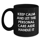 Funny Personal Care Aide Gifts from Men - Keep Calm And Let The Personal Care Aide Handle It Black Coffee Mug for Personal Care Aide Christmas Unique Gifts