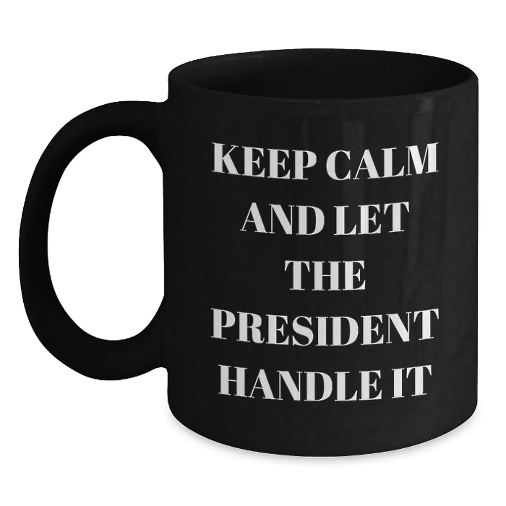 Funny President Gifts for Men from Friends - Keep Calm Let The President Handle It Black Coffee Mug, Perfect for Christmas Unique Gifts