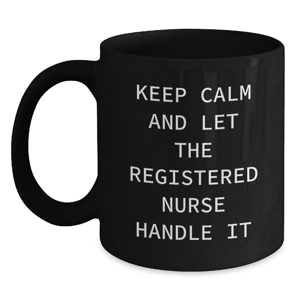 Funny Registered Nurse Gifts for Birthday - 'Keep Calm And Let The Registered Nurse Handle It' Black Coffee Mug Gifts from Family to Friends
