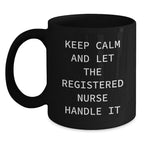 Funny Registered Nurse Gifts for Birthday - 'Keep Calm And Let The Registered Nurse Handle It' Black Coffee Mug Gifts from Family to Friends