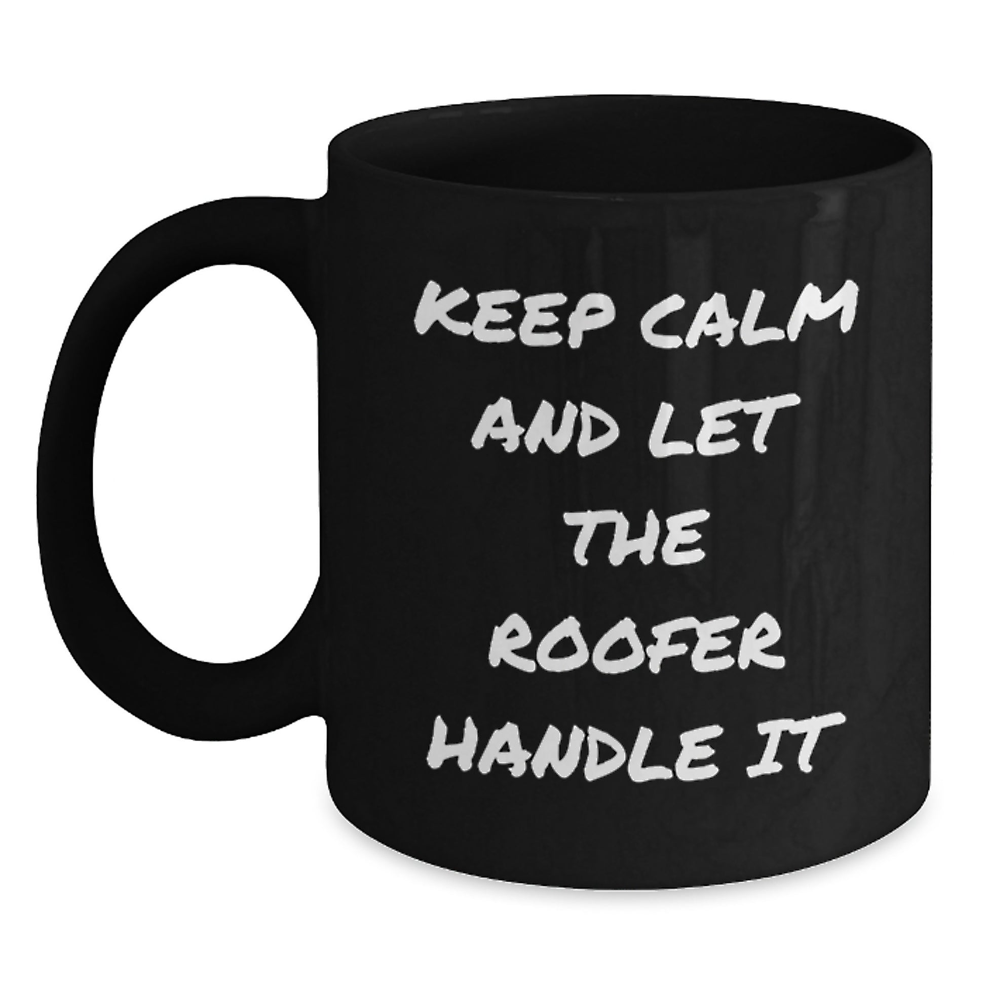 Funny Roofer Gifts for Men Black Coffee Mug - Christmas Unique Presents from Friends to Family - Keep Calm And Let The Roofer Handle It - Main