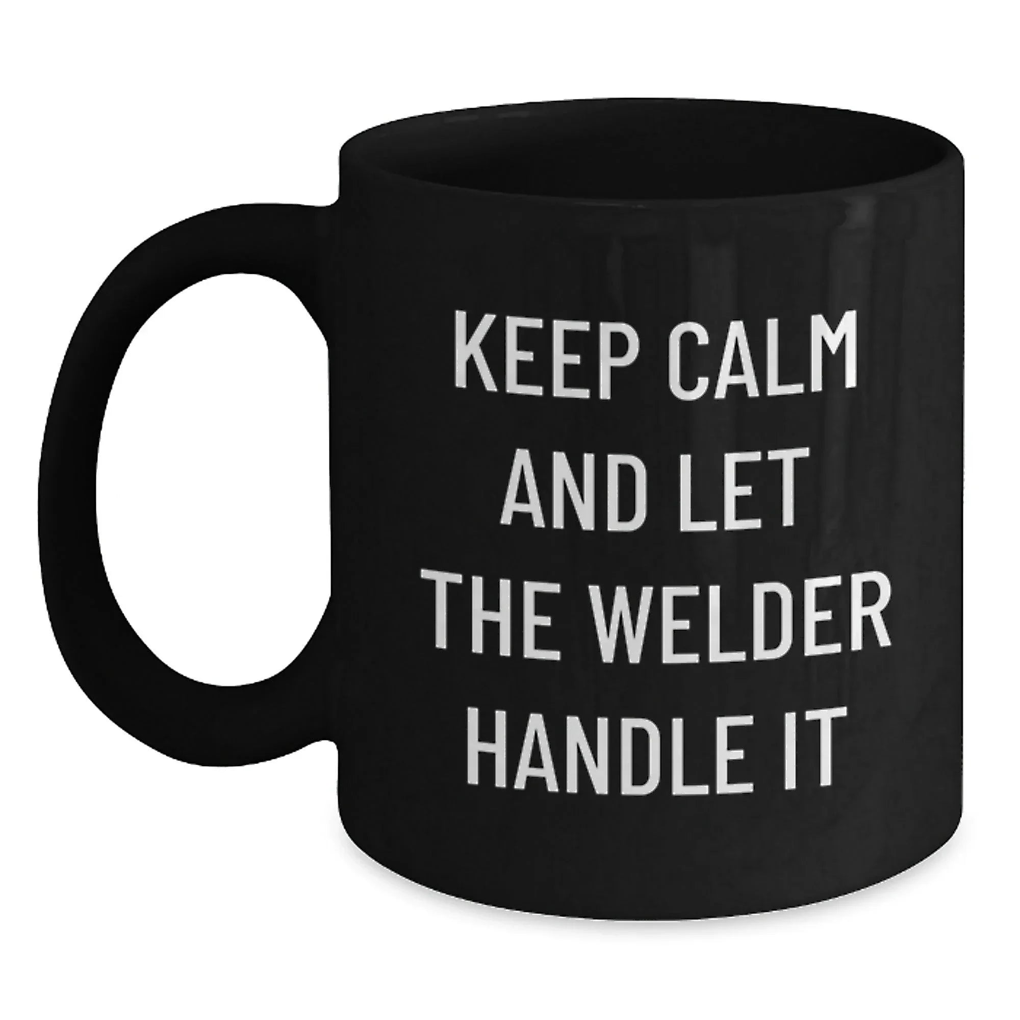 Funny Welder Gifts from Friends for Men, Black Coffee Mug, Keep Calm And Let The Welder Handle It - Unique Christmas Unique Gifts