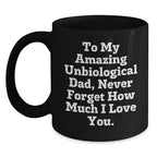 Funny Unbiological Dad Gifts, Unique Christmas Unique Gifts for Unbiological Dad, Black Coffee Mug with 'To My Amazing Unbiological Dad, Never Forget How Much I Love You.' Quote