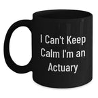 Funny Actuary Gifts from Friends - Christmas Unique Mug for Actuary Lovers, 'I Can't Keep Calm I'm An Actuary' Quote on Black Coffee Mug