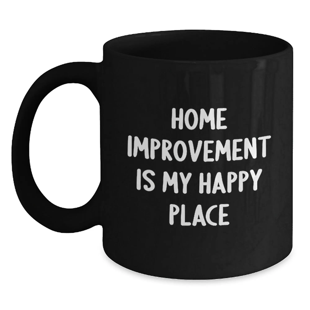 Funny Home Improvement Gifts from Friends for Home Improvement Enthusiasts Black Coffee Mug - 'Home Improvement Is My Happy Place' - Main