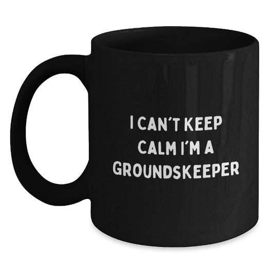 groundskeeper Funny Mugs, I Can't Keep Calm I'm A groundskeeper Gifts from Men to Friends - Main