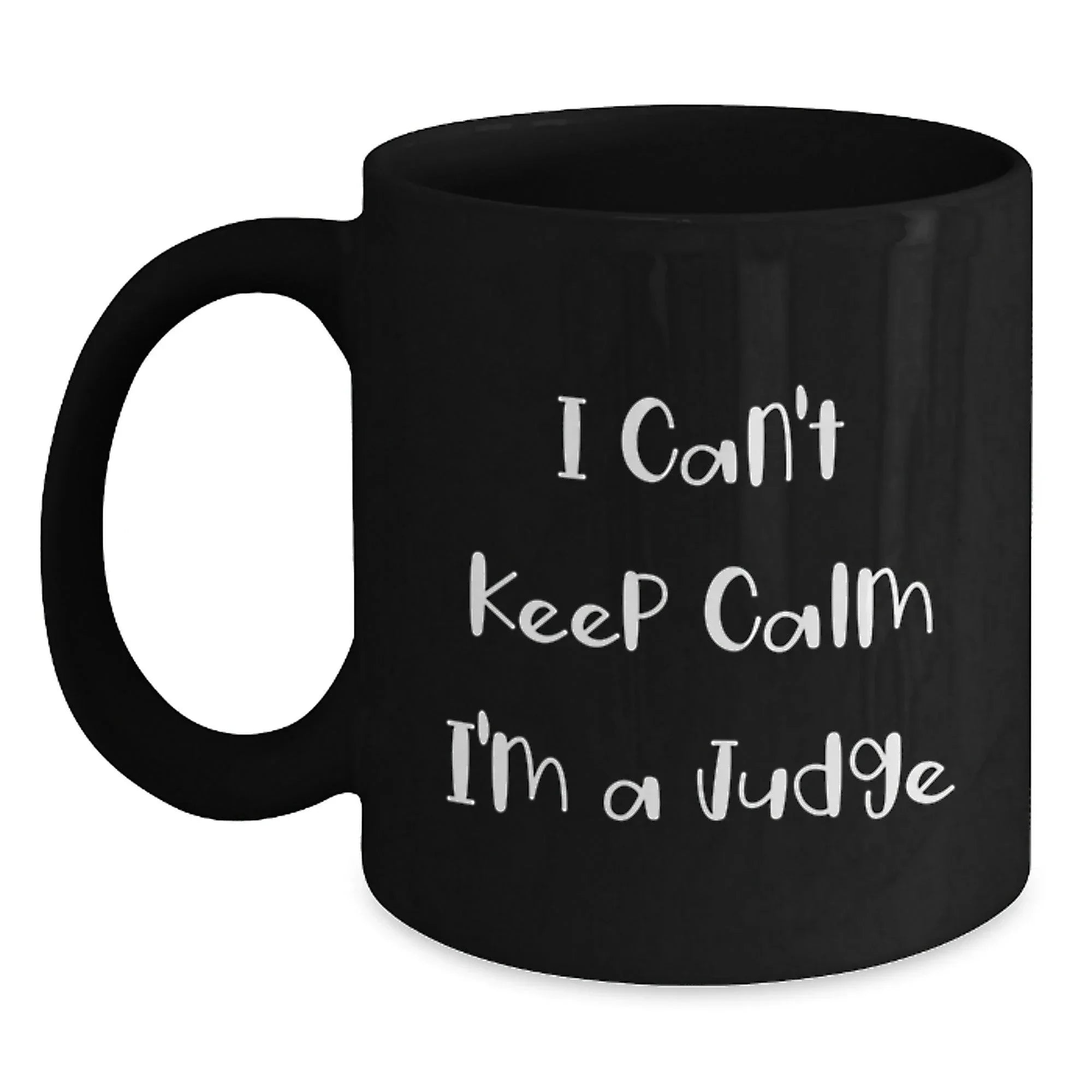 Funny Judge Gifts - I Can't Keep Calm I'm A Judge - Black Ceramic Coffee Mugs for Judges, Judge Friends - Christmas Unique Gifts from Friends to Judges
