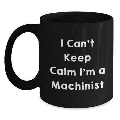 Funny Machinist Gifts for Him - I 'm A Machinist Black Coffee Mug - Unique Christmas Memorable Presents from Friends - Main