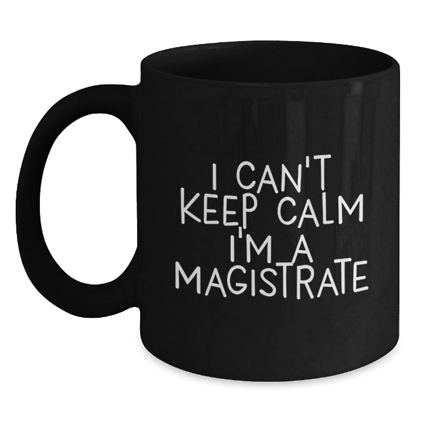 Funny Magistrate Gifts for Men, Black Coffee Mug, 'I Can't Keep Calm I'm A Magistrate', Christmas Unique Gifts from Friends to Magistrate - Main