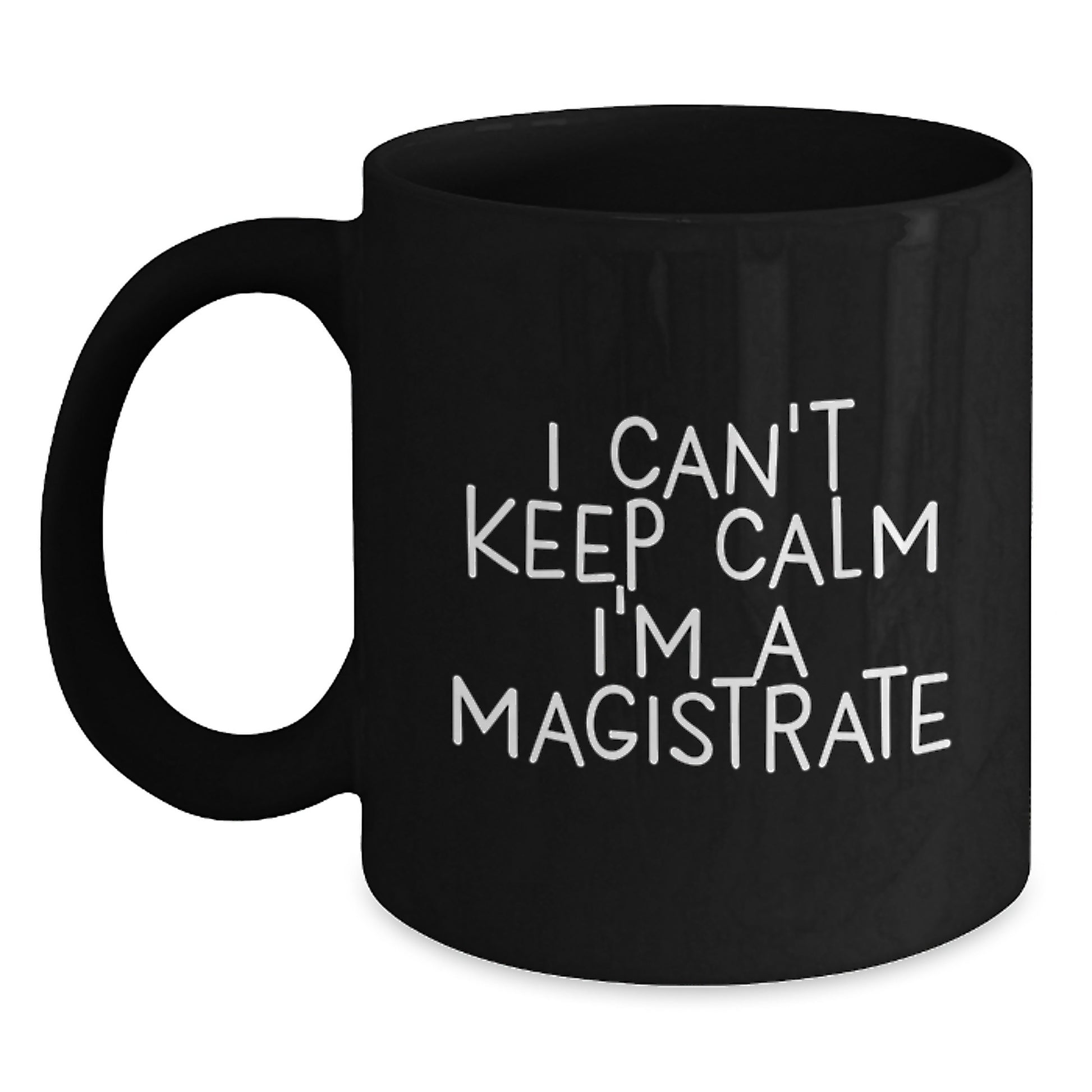 Funny Magistrate Gifts for Men, Black Coffee Mug, 'I Can't Keep Calm I'm A Magistrate', Christmas Unique Gifts from Friends to Magistrate - Main