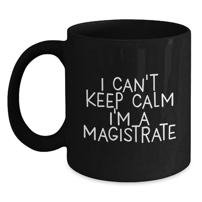 Funny Magistrate Gifts for Men, Black Coffee Mug, 'I Can't Keep Calm I'm A Magistrate', Christmas Unique Gifts from Friends to Magistrate - Main