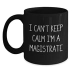 Funny Magistrate Gifts for Men from Friends and Family - I Can't Keep Calm I'm A Magistrate Black Coffee Mug, Christmas Unique Gifts