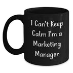 Funny Marketing Manager Christmas Unique Gifts - 'I Can't Keep Calm' Black Coffee Mug for Marketing Manager Friends and Family