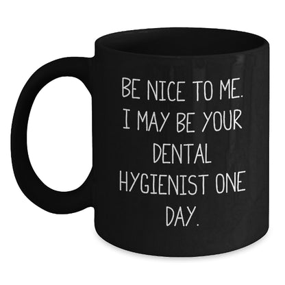 Funny Dental Hygienist Gifts for Women Friends Coworkers from - Be Nice To Me. I May Be Your Dental Hygienist One Day. Black Coffee Mug - Main