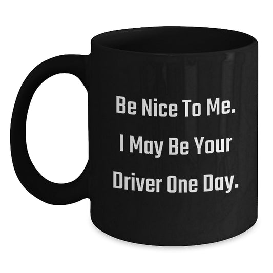Funny Driver Gifts for Men, Black Coffee Mug with Be Nice To Me Quote, Christmas Unique Presents from Friends - Main