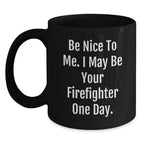 Funny Firefighter Christmas Unique Gifts, Be Nice To Me, Unique Black Coffee Mugs for Men, Firefighter Friends, Coworkers