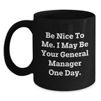 Funny General Manager Gifts for Men, Black Coffee Mug, 'Be Nice To Me. I May Be Your General Manager One Day.', Christmas Unique Presents from Friends
