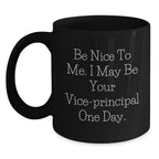 Funny Vice-principal Gifts - 'Be Nice To Me. I May Be Your Vice-principal One Day.' Black Coffee Mug, Birthday Unique Gifts from Friends or Family
