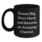 Funny Chemist Gifts from Men to Gift for Chemist Men Christmas Unique Mugs with Dream Big Work Hard And Become An Amazing Chemist Quote, Black Coffee Mug