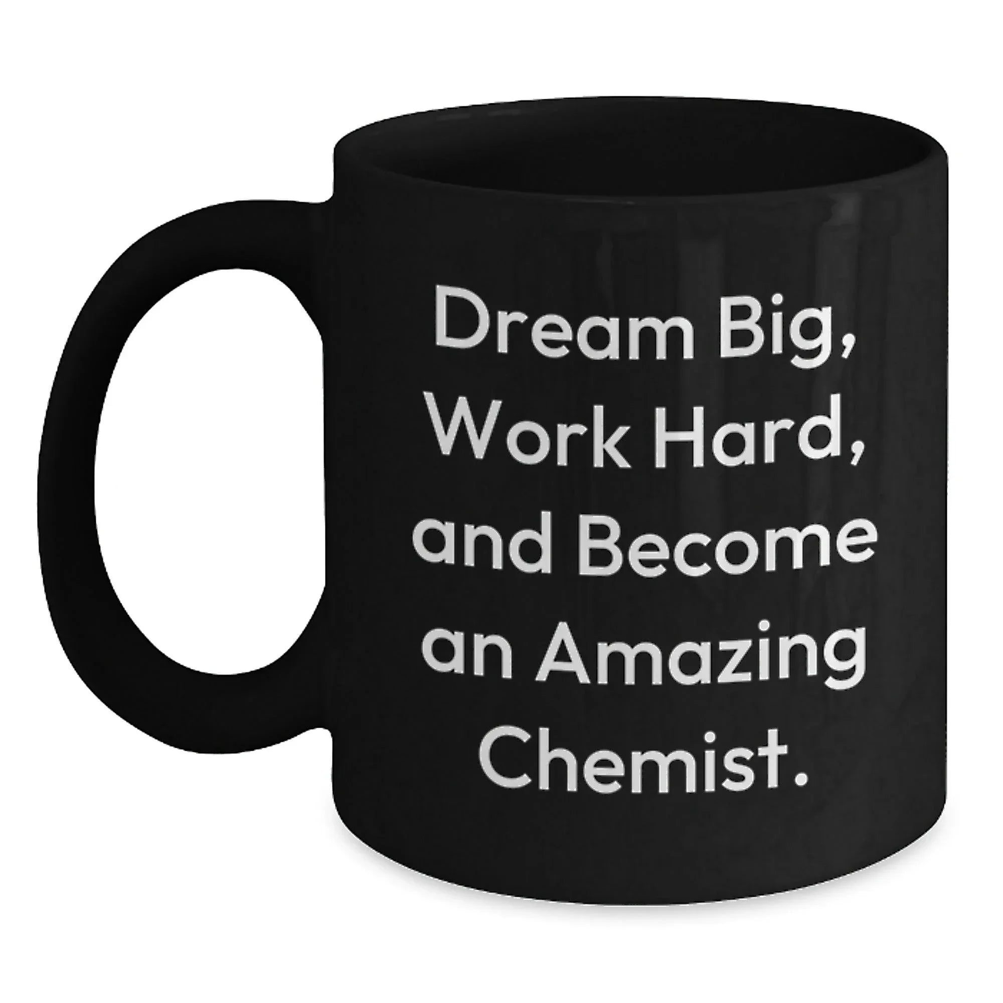 Funny Chemist Gifts from Men to Gift for Chemist Men Christmas Unique Mugs with Dream Big Work Hard And Become An Amazing Chemist Quote, Black Coffee Mug